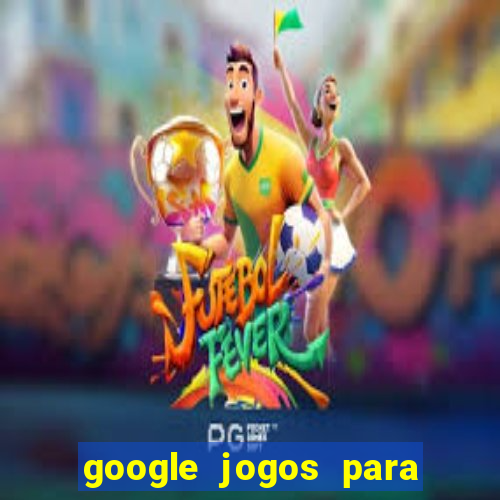 google jogos para ganhar dinheiro